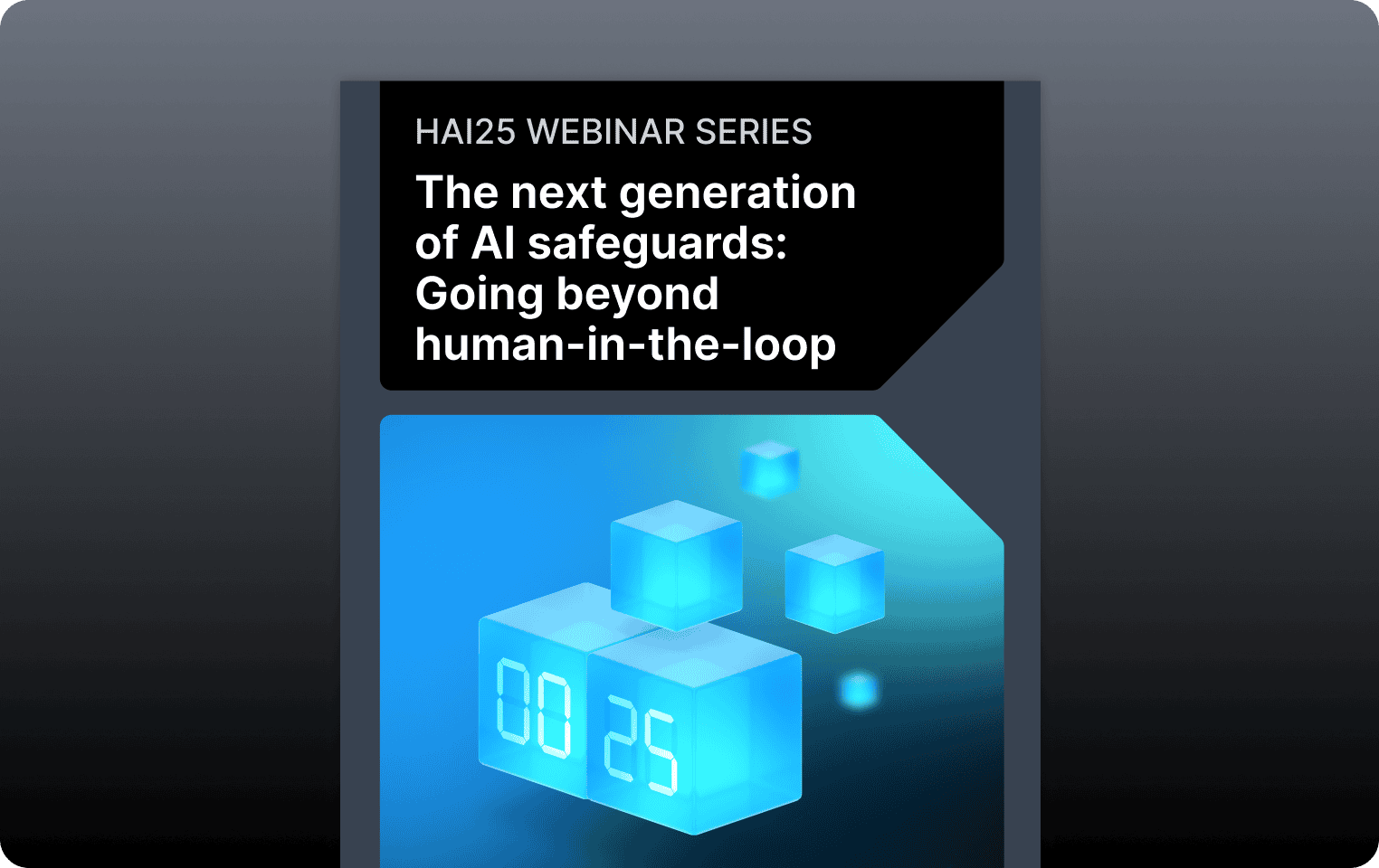 preview image for webinar, The next generation of AI safeguards: Going beyond human-in-the-loop