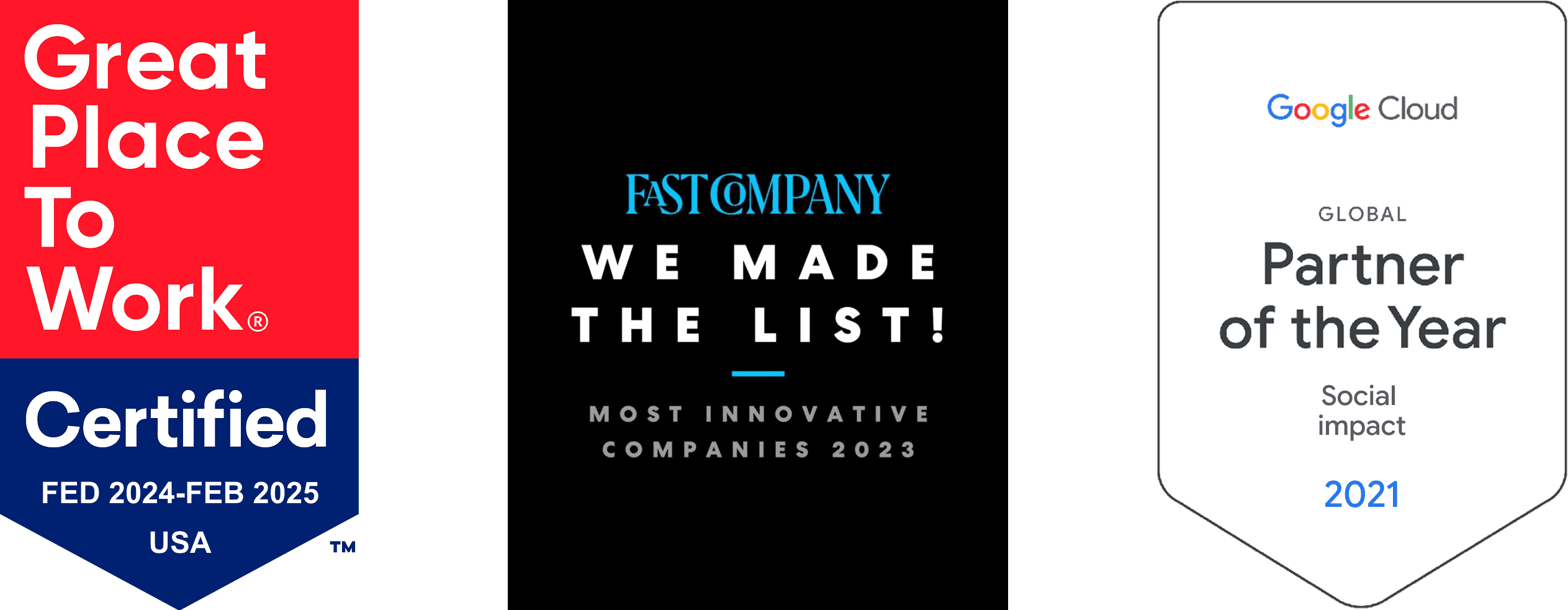 Great Place to Work Certified, Fast Company Most Innovative Companies, and Google Cloud Partner of the Year