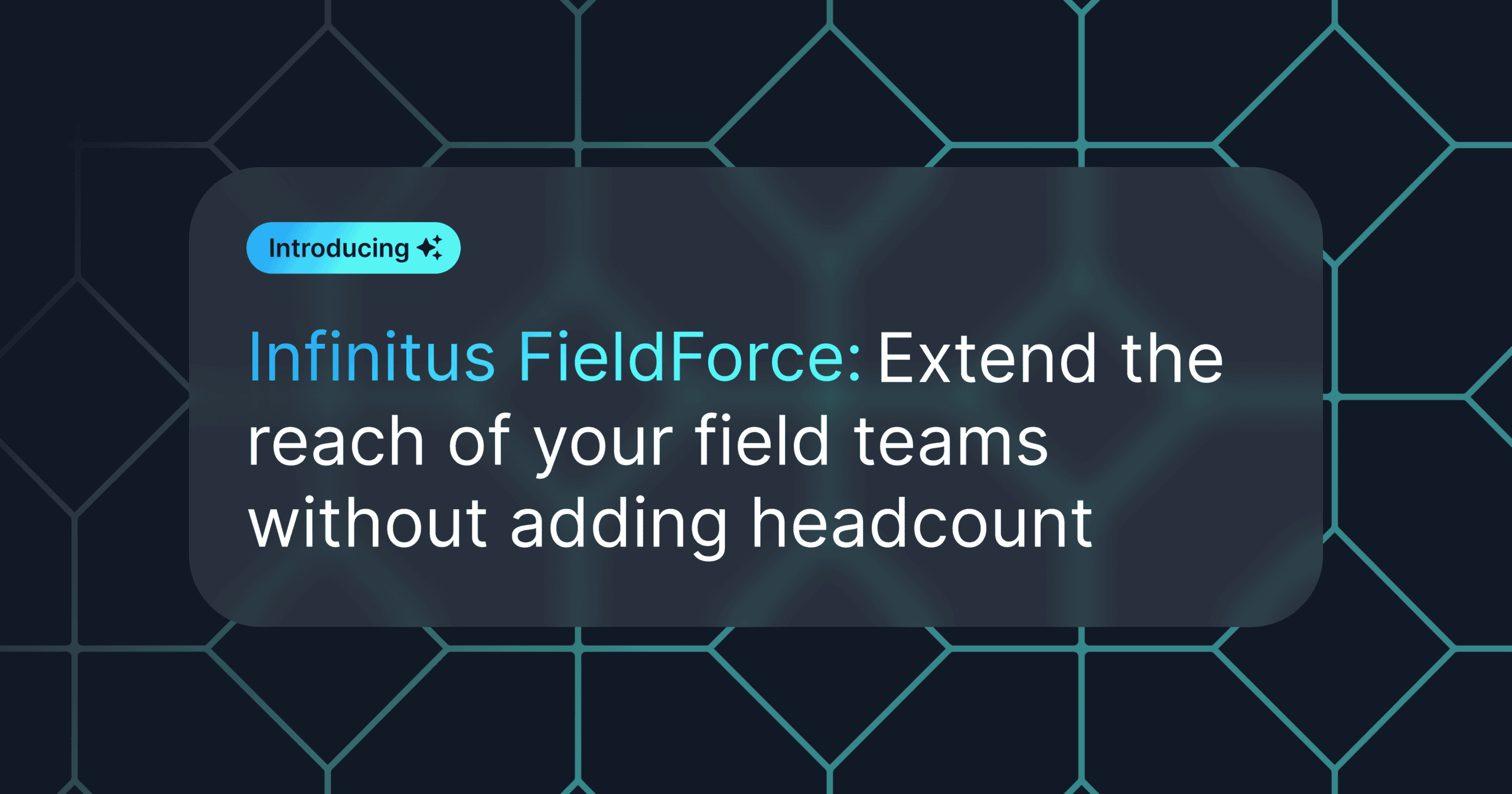 Infinitus FieldForce: Extend the reach of your field teams without adding headcount in white text on a black stylized background